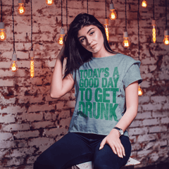 Good Day To Get Drunk Women's T Shirt